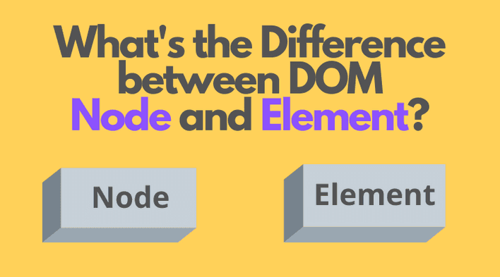 What s The Difference Between DOM Node And Element 