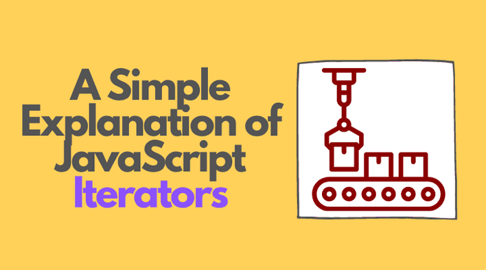 A Simple Explanation of JavaScript Iterators