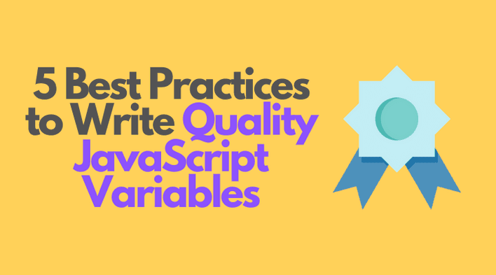 5 Best Practices to Write Quality JavaScript Variables