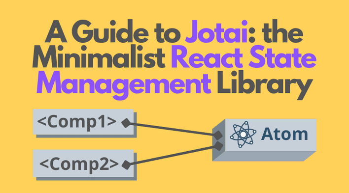 A Guide to Jotai: the Minimalist React State Management Library