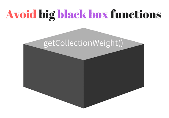Avoid big black box functions